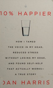 10 Happier How I Tamed The Voice In My Head Reduced Stress Without Losing My Edge And Found Selfhelp That Actually Worksa True Story Large Print Edition Harris
