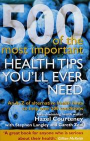 500 Of The Most Important Health Tips Youll Ever Need An Az Of Alternative Health Hints To Help Over 200 Conditions Rev Ed Courteney