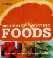 100 Healthboosting Foods Facts And Recipes For Super Health None None