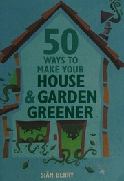 50 Ways To Make Your House Greener Berry Sian