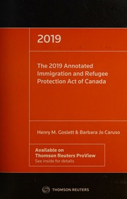 The 2019 Annotated Immigration And Refugee Protection Act Of Canada Sc Barbara Jo Caruso By Henry M Goslett