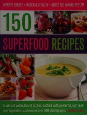 150 Superfood Recipes A Vibrant Collection Of Dishes Packed With Powerful Nutrientrich Ingredients Shown In Over 500 Photographs Deane