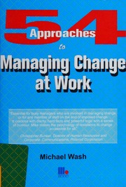 54 Approaches To Managing Change At Work New Ed Wash Michael