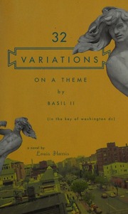 32 Variations On A Theme By Basil Ii In The Key Of Washington Dc A Novel Harris