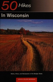 50 Hikes In Wisconsin Walks Hikes And Backpacks In The Badger State 1st Ed Morgan