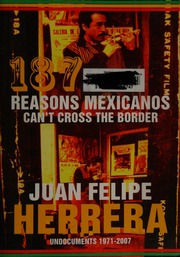 187 Reasons Mexicanos Cant Cross The Border Undocuments 19712007 Herrera