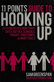 11 Points Guide To Hooking Up Lists And Advice About First Dates Hotties Scandals Pickups Threesomes And Booty Calls Greenspan