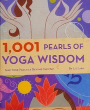 1001 Pearls Of Yoga Wisdom Take Your Practice Beyond The Mat Liz Lark