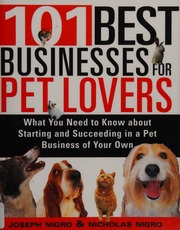 101 Best Businesses For Pet Lovers What You Need To Know About Starting And Succeeding In A Pet Business Of Your Own 1st Ed Nigro