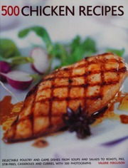500 Chicken Recipes Delectable Poultry And Game Dishes From Soups And Salads To Roasts Pies Stirfries Casseroles And Curries With 500 Photographs Ferguson
