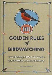 101 Golden Rules Of Birdwatching Twitching Tips And Tales To Inform And Entertain Schneck