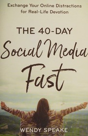 The 40day Social Media Fast Exchange Your Online Distractions For Reallife Devotion Speake