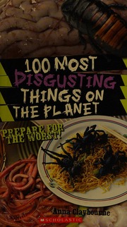 100 Most Disgusting Things On The Planet Claybourne Anna