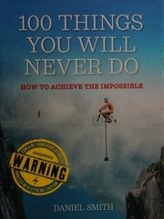 100 Things You Will Never Do And How To Achieve The Impossible Smith