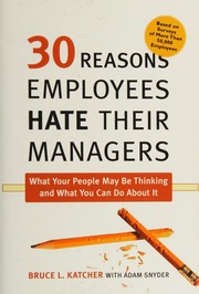 30 Reasons Employees Hate Their Managers What Your People May Be Thinking And What You Can Do About It Katcher