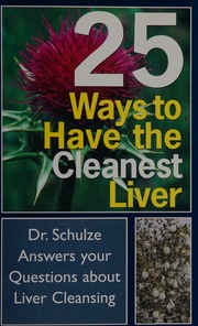 25 Ways To Have The Cleanest Liver Dr Schulze Answers Your Questions About Liver Cleansing Schulze