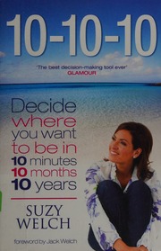 101010 10 Minutes 10 Months 10 Years A Lifetransforming Idea Welch