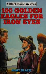 100 Golden Eagles For Iron Eyes Black Rory Author