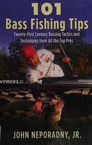 101 Bass Fishing Tips Twentyfirst Century Bassing Tactics And Techniques From All The Top Pros Neporadny