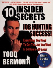 10 Insider Secrets To Job Hunting Success Everything You Need To Get The Job You Want In 24 Hoursor Less 1st Ed Bermont