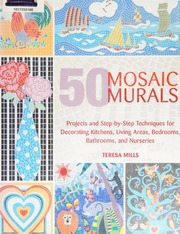 50 Mosaic Murals Projects And Stepbystep Techniques For Decorating Kitchens Living Areas Bedrooms Bathrooms And Nurseries Mills