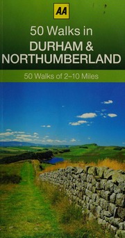 50 Walks In Durham Northumberland 50 Walks Of 210 Miles Third Edition Field Checked And Updated By Dennis Gillham