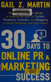 30 Days To Online Pr Marketing Success The 30 Day Results Guide To Making The Most Of Twitter Facebook Linkedin And Blogging To Grab Headlines And Get Clients Martin