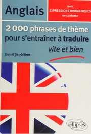 2000 Phrases De Theme Pour Sentrainer A Traduire Vite Et Bien Anglais Avec Expression Idomatiques En Contexte Gandrillon
