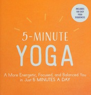 5minute Yoga A More Energetic Focused And Balanced You In Just 5 Minutes A Day First Adams Media Trade Paperback Edition Adams Media Firm