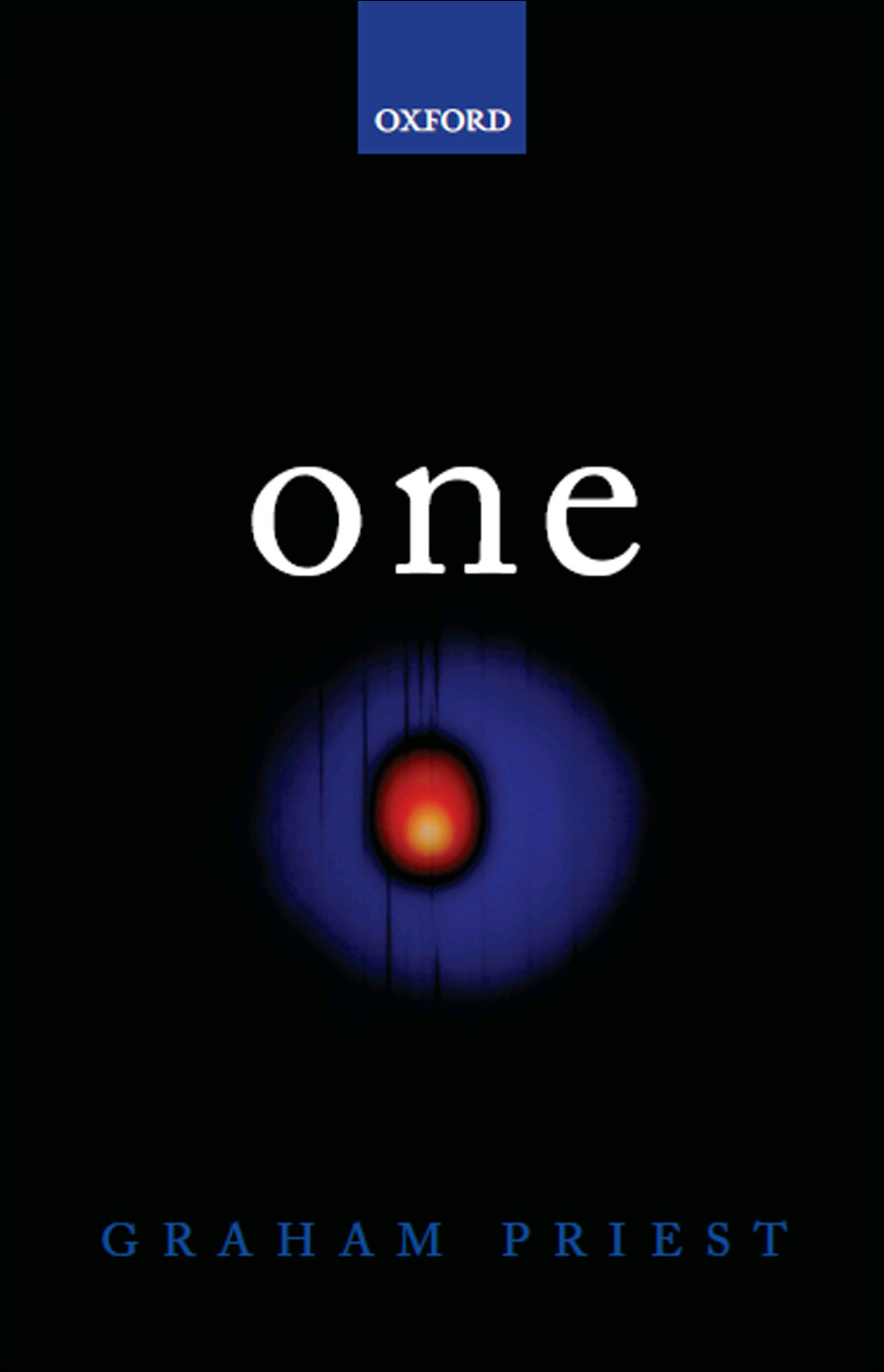 One Being An Investigation Into The Unity Of Reality And Of Its Parts Including The Singular Object Which Is Nothingness Graham Priest