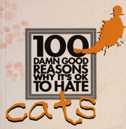 100 Damn Good Reasons Why Its Ok To Hate Cats None Purcell