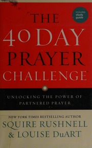 The 40 Day Prayer Challenge Unlocking The Power Of Partnered Prayer Rushnell