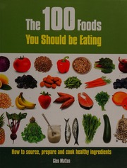The 100 Foods You Should Be Eating How To Source Prepare And Cook Healthy Ingredients Matten