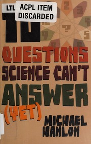 10 Questions Science Cant Answer Yet A Guide To The Scientific Wilderness Hanlon