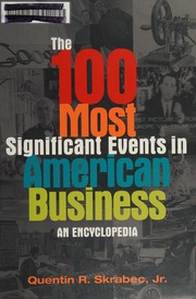 The 100 Most Significant Events In American Business An Encyclopedia Skrabec