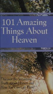 101 Amazing Things About Heaven Discover The Surprising Truth About Heaven And How You Can Get There Schmidt