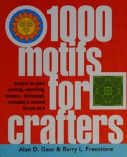 1000 Motifs For Crafters Designs For Glass Painting Stencilling Mosaics Decoupage Stamping Counted Thread Work Gear