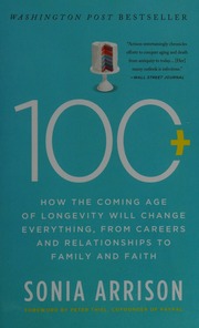 100 Plus How The Coming Age Of Longevity Will Change Everything From Careers And Relationships To Family And Faith Arrison