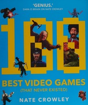 100 Best Video Games That Never Existed Crowley Nate 1984 Author