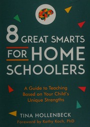8 Great Smarts For Homeschooling Families A Guide To Teaching Based On Your Childs Unique Strengths Tina Hollenbeck
