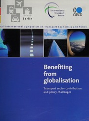 17th International Itfoecd Symposium On Transport Economics And Policy Benefiting From Globalisation Transport Sector Contribution And Policy Challenges Introductory Reports And Summary Of Discussion 2527 October 2006 Berlin International Itfoecd Symposium On Transport Economics And Policy 17th 2006 Berlin