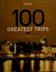 100 Greatest Trips From The Editors Of The Worlds Leading Travel Magazine Unknown