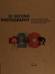 30second Photography The 50 Most Thoughtprovoking Photographers Styles Techniques Each Explained In Half A Minute Dilg