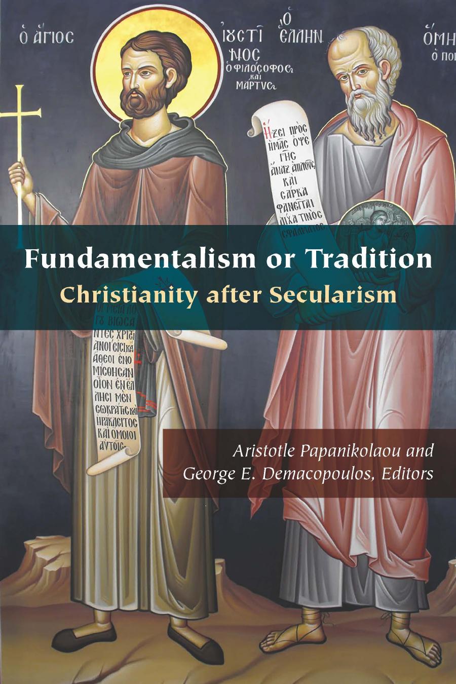 Fundamentalism Or Tradition Christianity After Secularism Aristotle Papanikolaou George E Demacopoulos
