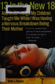 13 Is The New 18 And Other Things My Children Taught Me While I Was Having A Nervous Breakdown Being Their Mother Harpaz