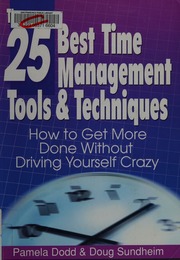 The 25 Best Time Management Tools Techniques How To Get More Done Without Driving Yourself Crazy Dodd
