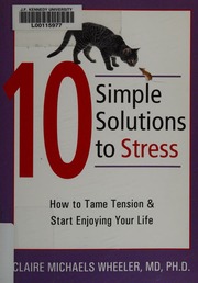 10 Simple Solutions To Stress How To Tame Tension Start Enjoying Your Life Wheeler