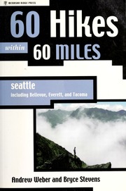 60 Hikes Within 60 Miles Seattle Including Bellevue Everett And Tacoma First Edition Edition Weber