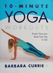 10minute Yoga Workouts Power Tone Your Body From Top To Toe Currie