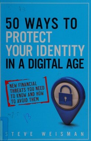 50 Ways To Protect Your Identity In A Digital Age New Financial Threats You Need To Know And How To Avoid Them 2nd Ed Weisman